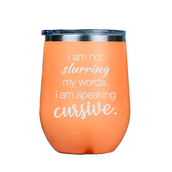 I am not slurring my words  - Orange Stainless Steel Stemless Wine Glass For Sale