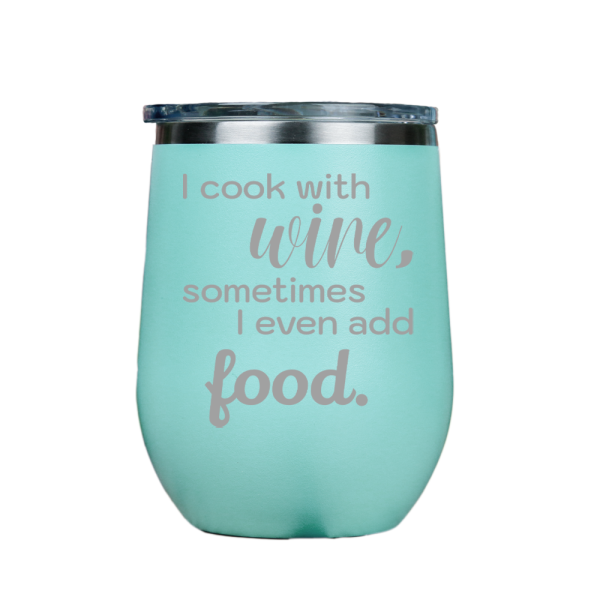 I cook with wine, sometimes i even add food -- Teal Stainless Steel Stemless Wine Glass For Discount