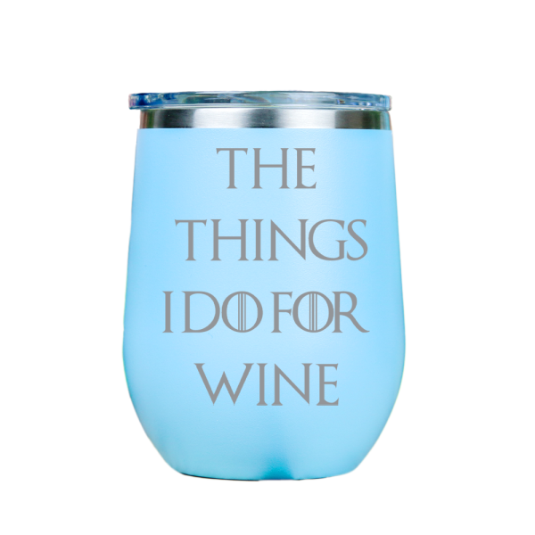 The Things I Do For Wine  - Blue Stainless Steel Stemless Wine Glass Hot on Sale