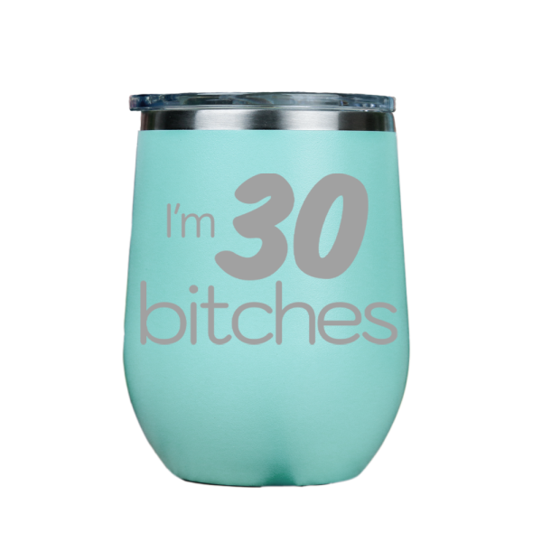 I m 30 Bitches  - Teal Stainless Steel Stemless Wine Glass Online Hot Sale