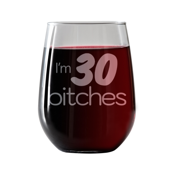 I m 30 Bitches  Stemless Wine Glass For Sale
