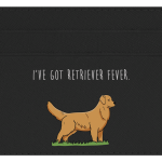 I ve got Retriever Fever For Discount - Image 3
